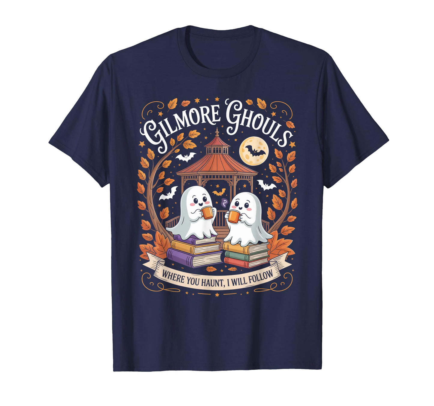 Gilmore Ghouls Where You Haunt I Will Follow T-Shirt