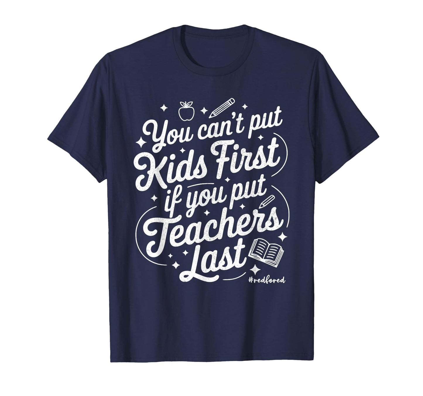 You Can't Put Kids First If You Put Teachers Last Red for Ed T-Shirt