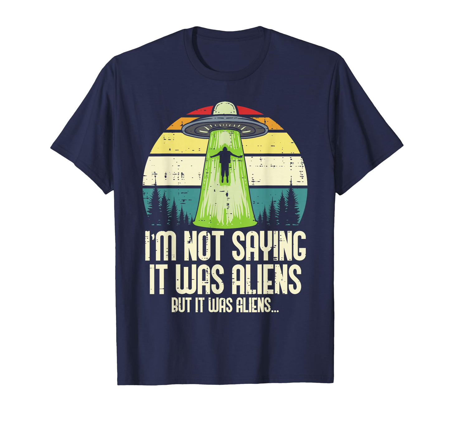 Not Saying It Was Aliens But Funny UFO Abduct Men Women Kids T-Shirt