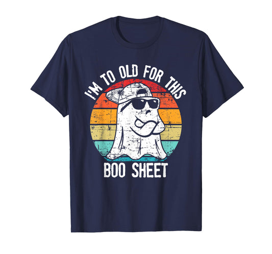I'm Too Old For This Boo Sheet Ghost Halloween Costume T-Shirt