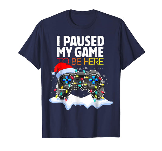 I Paused My Game To Be Here Funny Christmas Gamer Boys T-Shirt