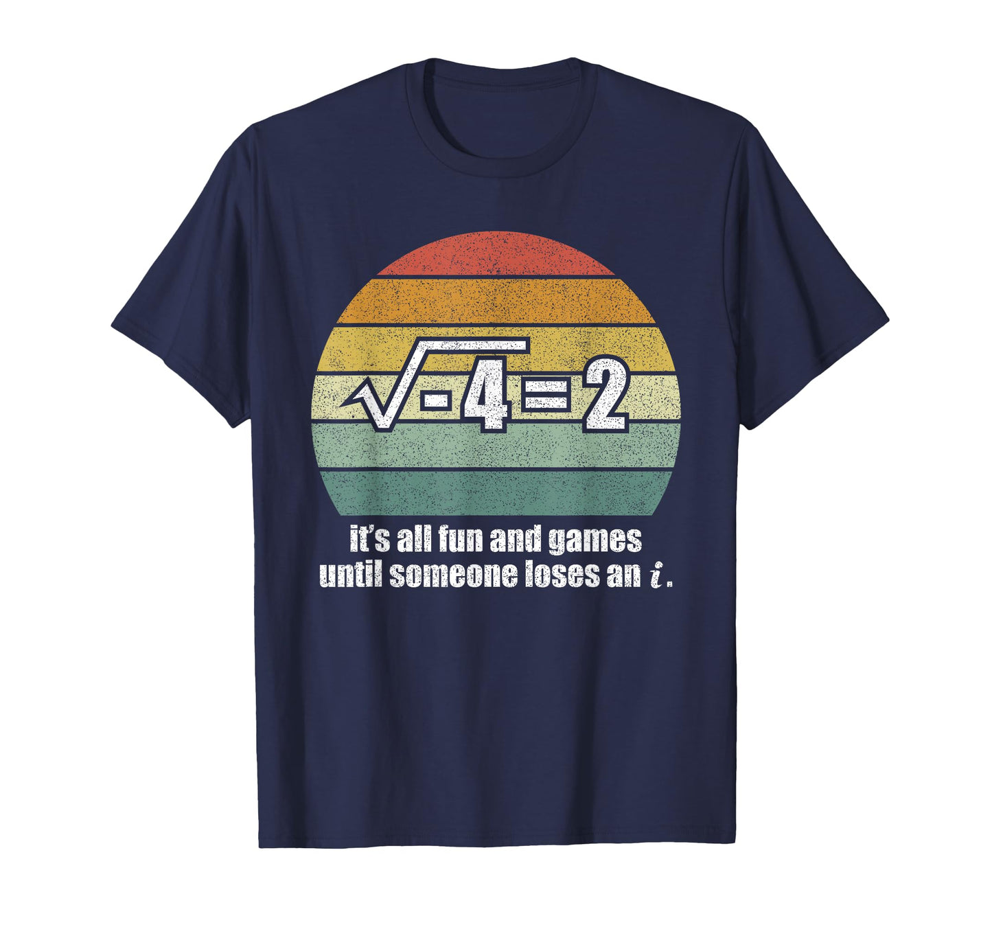 It's All Fun And Games Until Someone Loses An i: Funny Math T-Shirt
