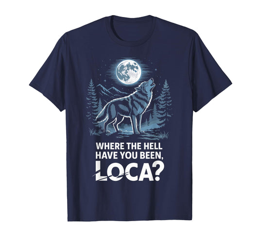 Funny Wolf Where The Hell Have You Been Loca Retro Howling T-Shirt
