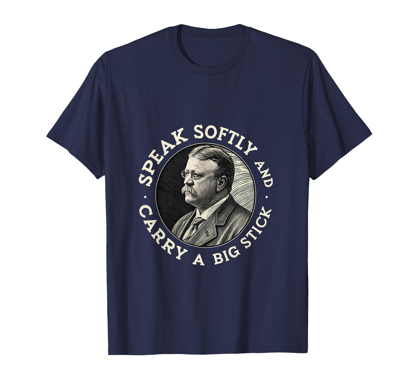 Speak Softly and Carry a Big Stick President Roosevelt USA T-Shirt