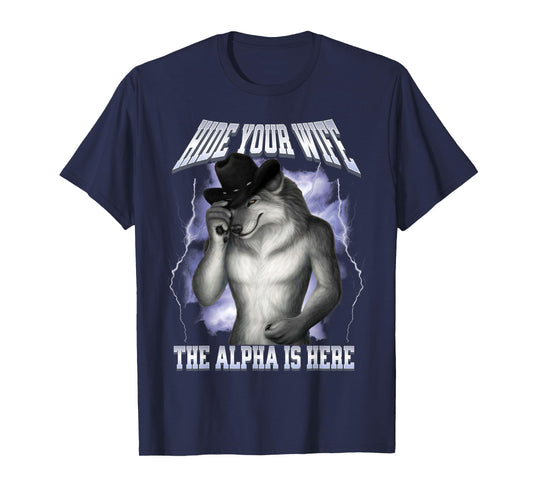 Hide Your Wife The Alpha Is Here Wolf Funny Alpha Wolf Meme T-Shirt