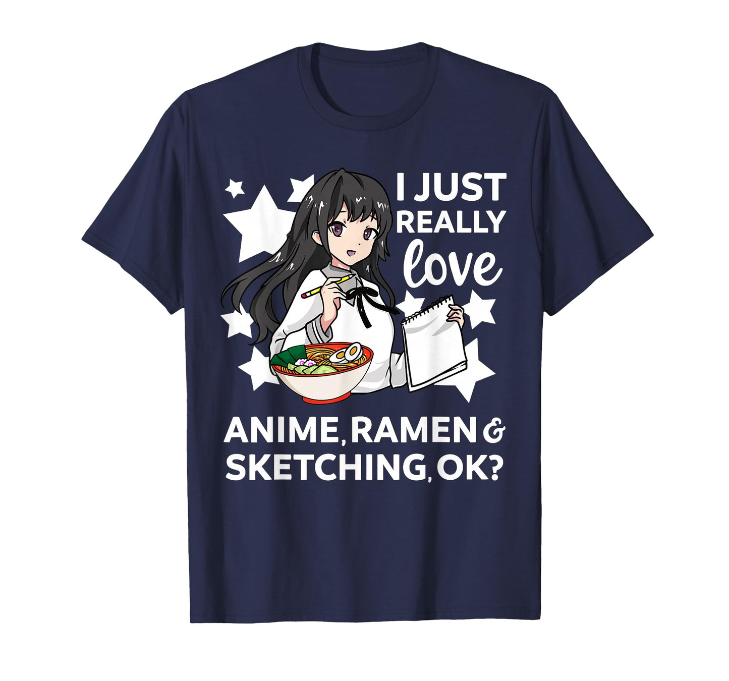 I Just Really Love Anime Ramen and Sketching OK? Drawing Art T-Shirt