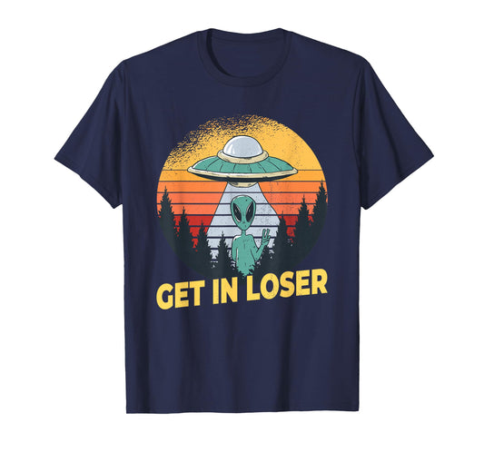 Alien Ufo Abduction - Get In Loser T-Shirt