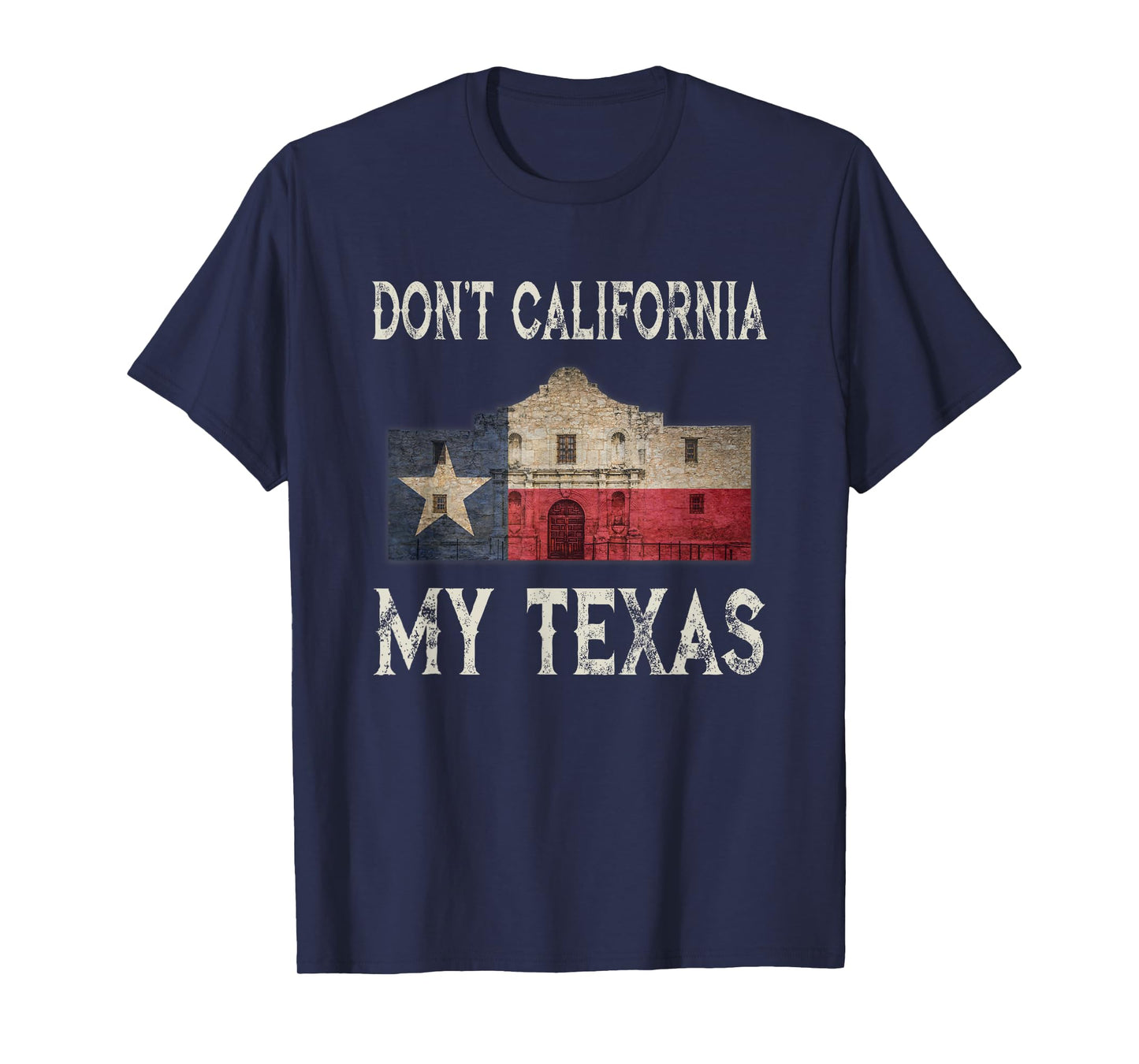 Don't California My Texas Alamo Lone Star State Flag T-Shirt
