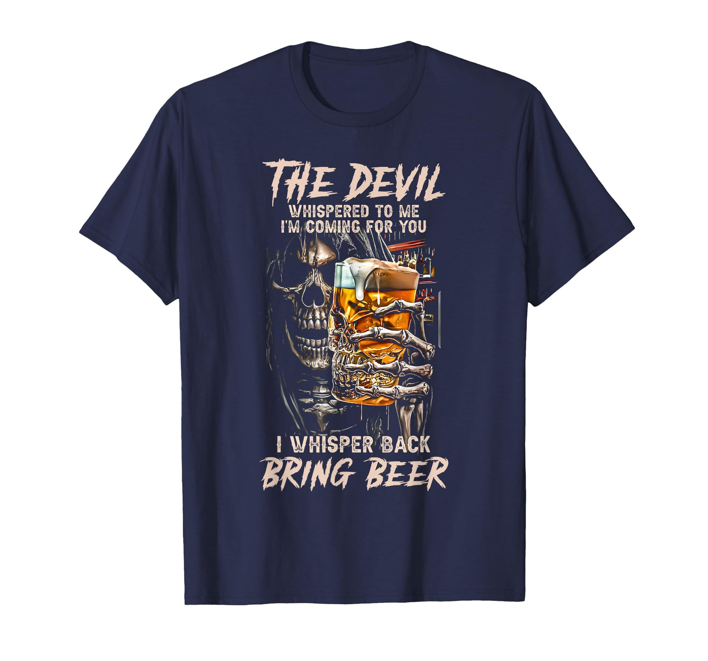The Devil Whispered To Me I Whisper Back Bring Beer Death T-Shirt