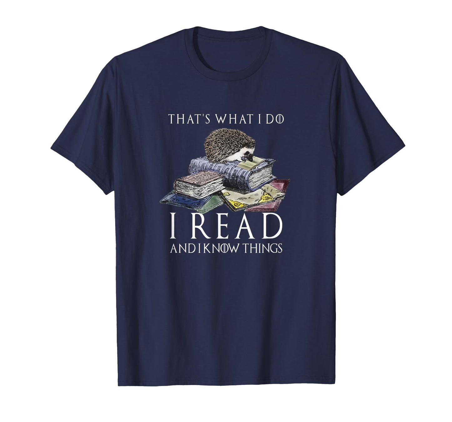 Hedgehog Shirt: That's What I Do I Read And I Know Things T-Shirt