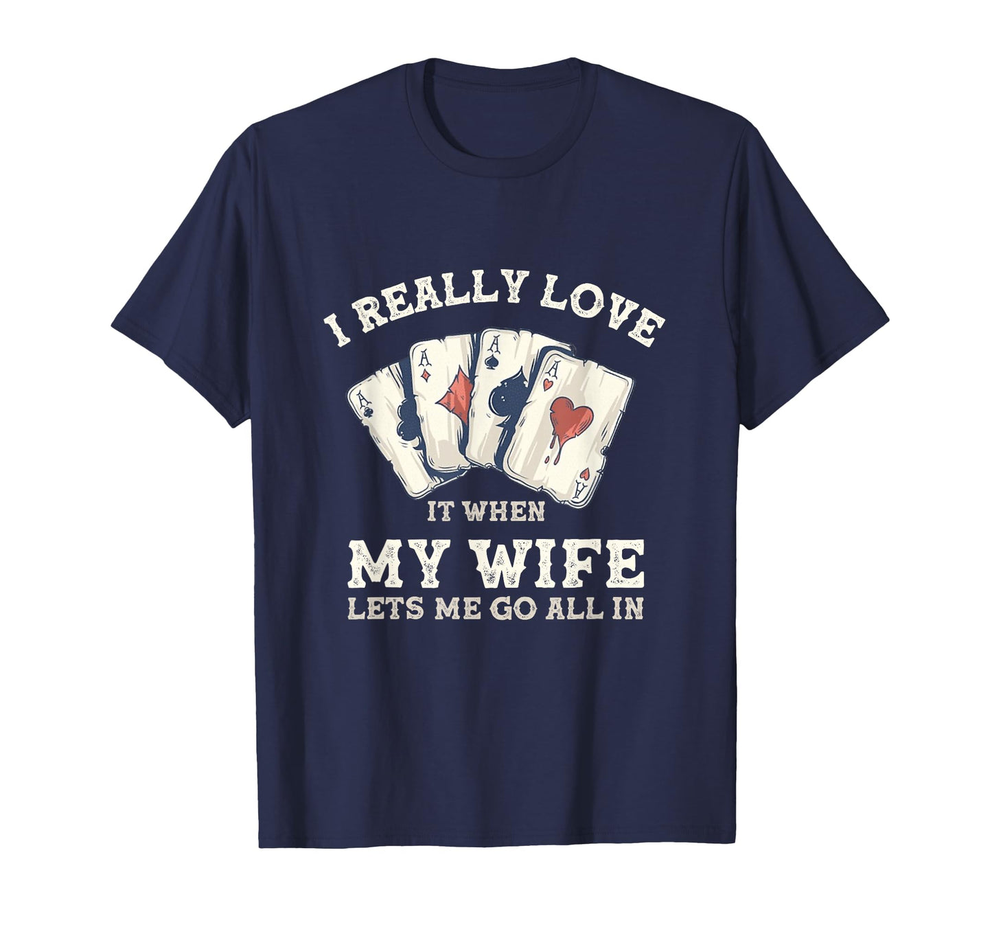 Poker Love It When My Wife Lets Me Go All In Casino Gambler T-Shirt