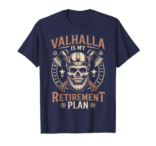 Valhalla My Retirement Plan Norse Mythology Warrior Viking T-Shirt