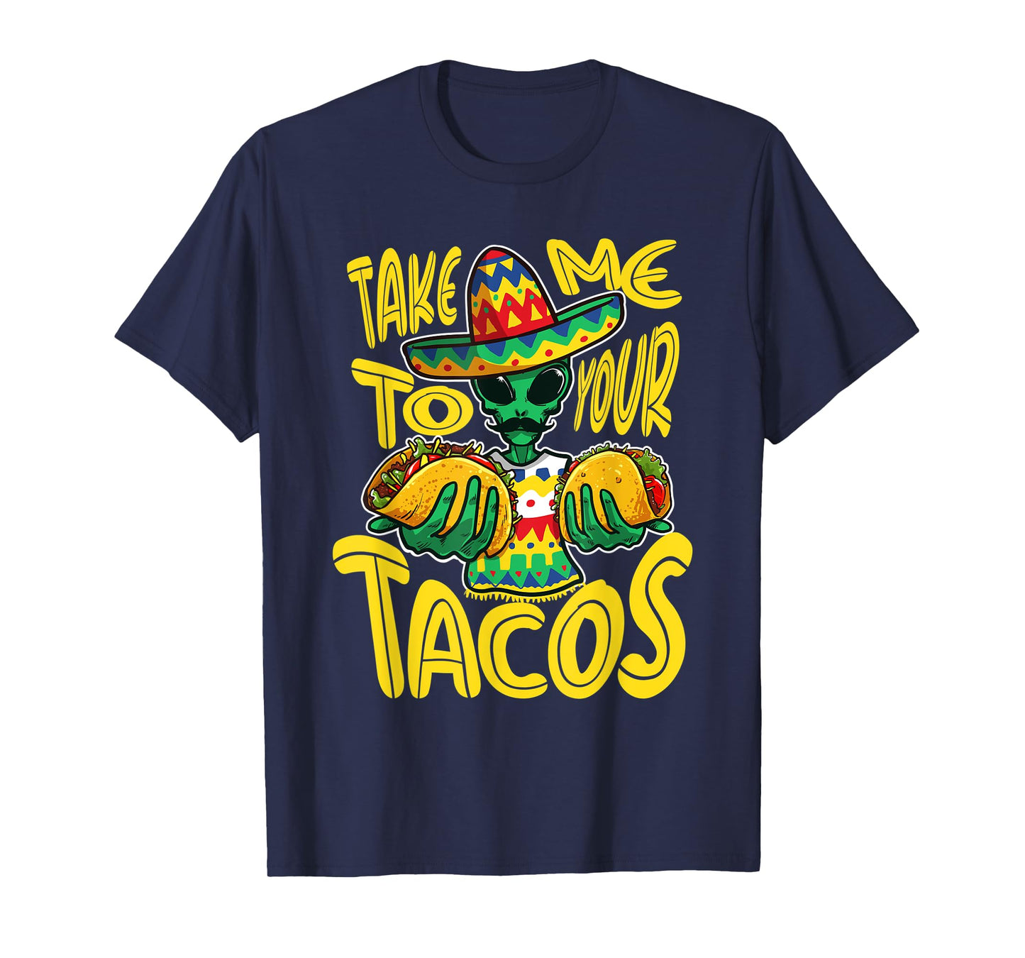 Take Me To Your Tacos Alien Funny Mexican Food Lover T-Shirt