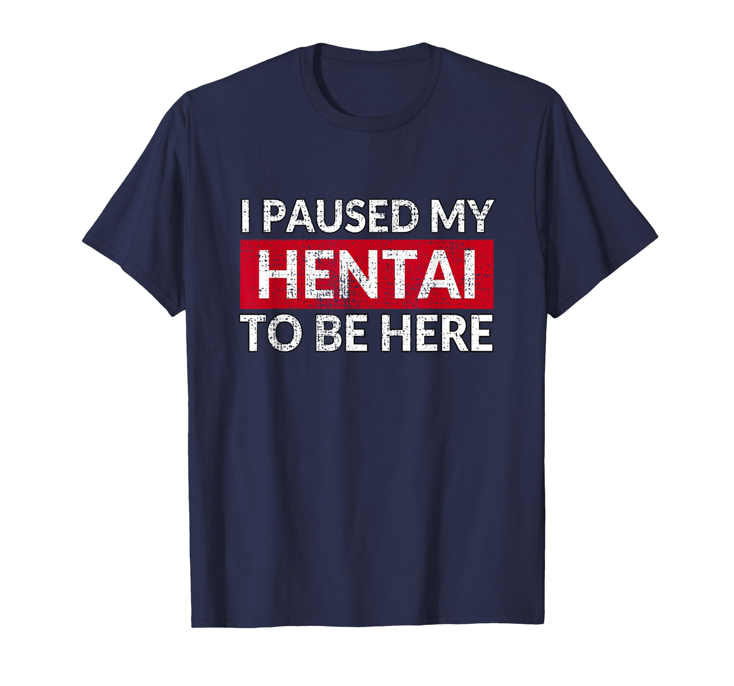 I Paused My Hentai to Be Here - Funny Ecchi Lewd Anime T-Shirt