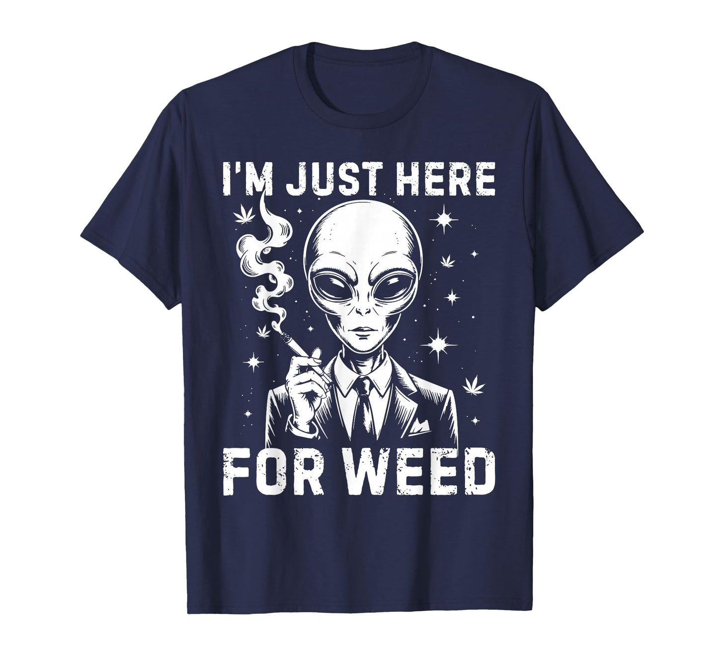 Alien I'm Just Here For Weed 420 Cannabis Stoner Weed Lover T-Shirt
