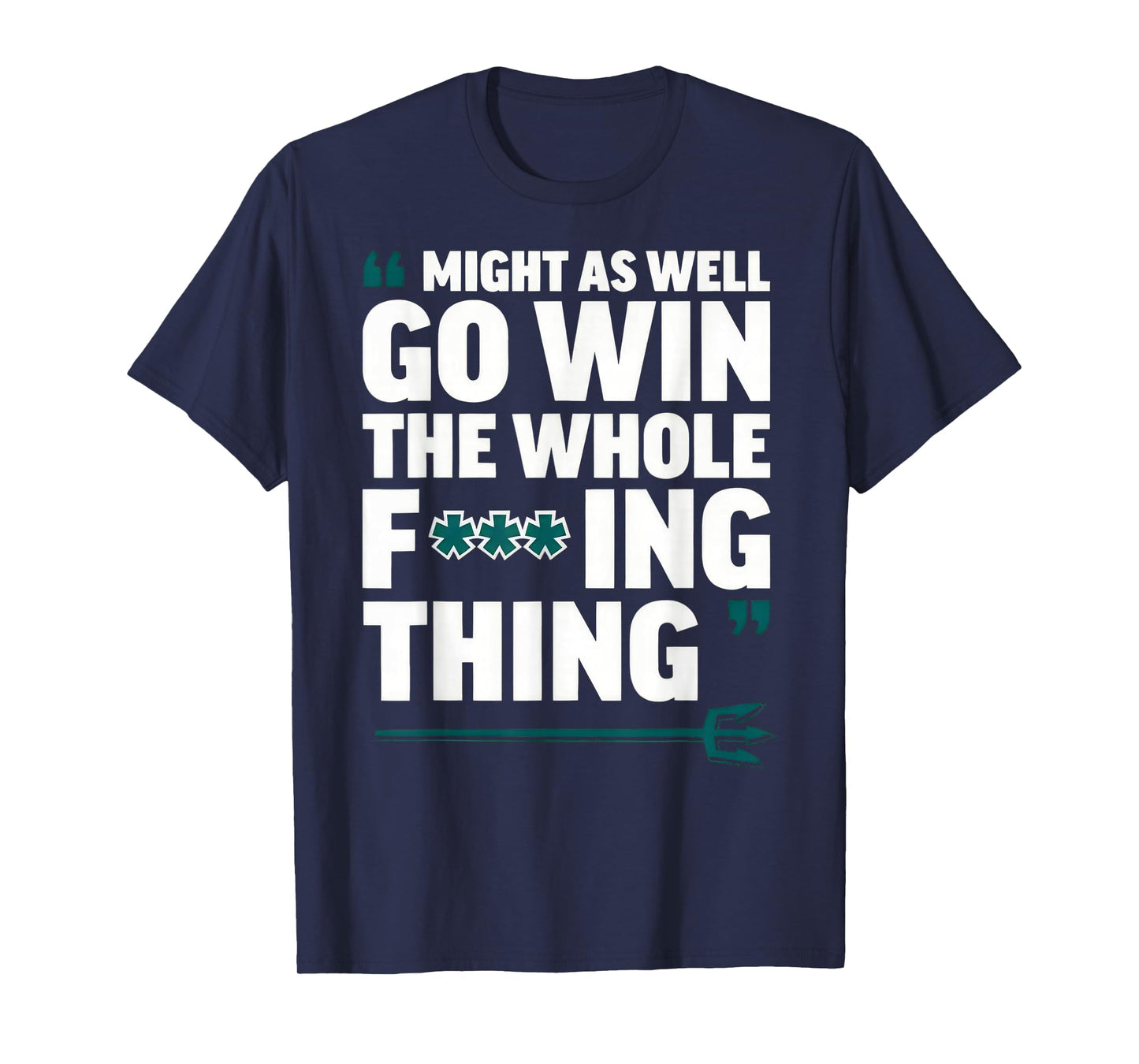 Might As Well Go Win The Whole-Fucking Thing T-Shirt