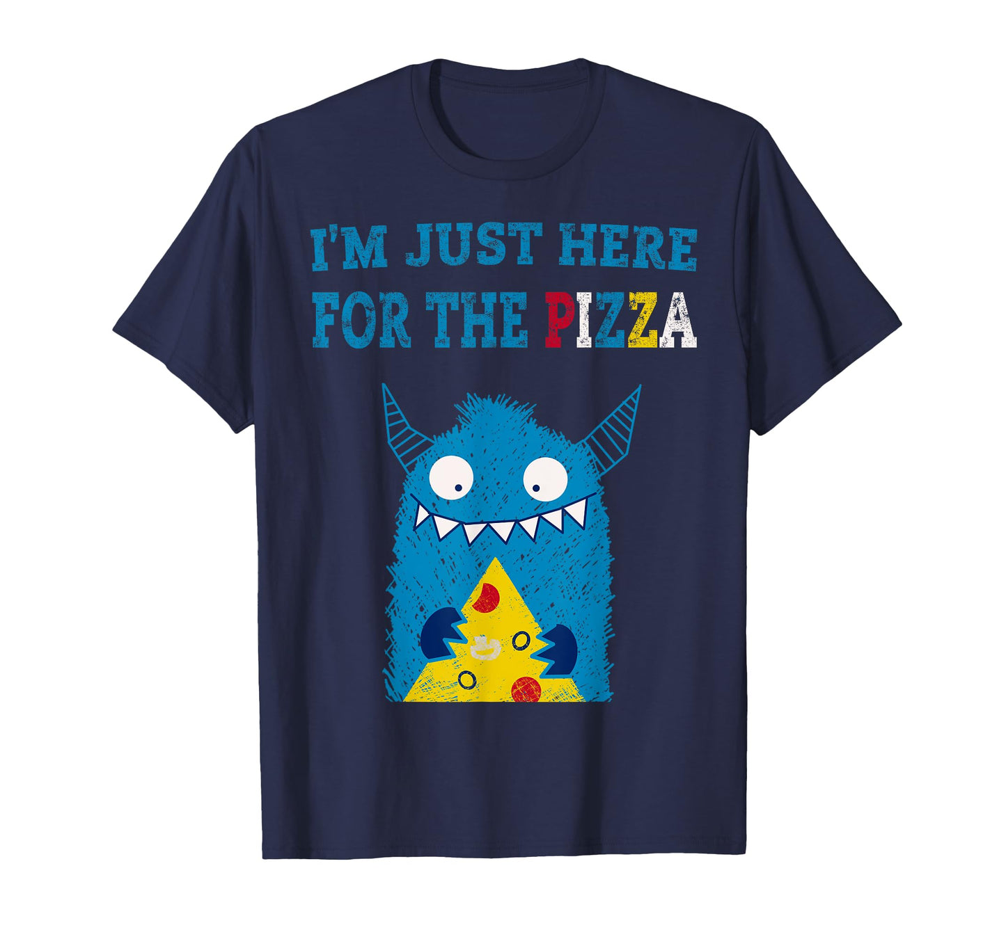 I'm Just Here For The Pizza Monster Tshirt T-Shirt
