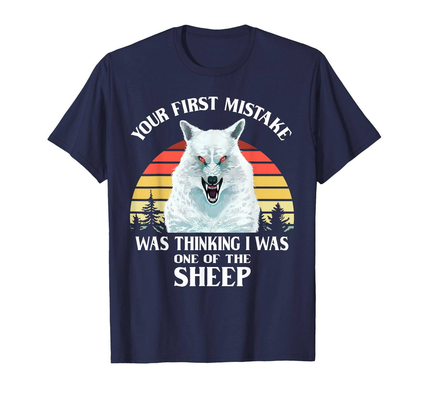 Your First Mistake Was Thinking I Was One of the Sheep Wolf T-Shirt