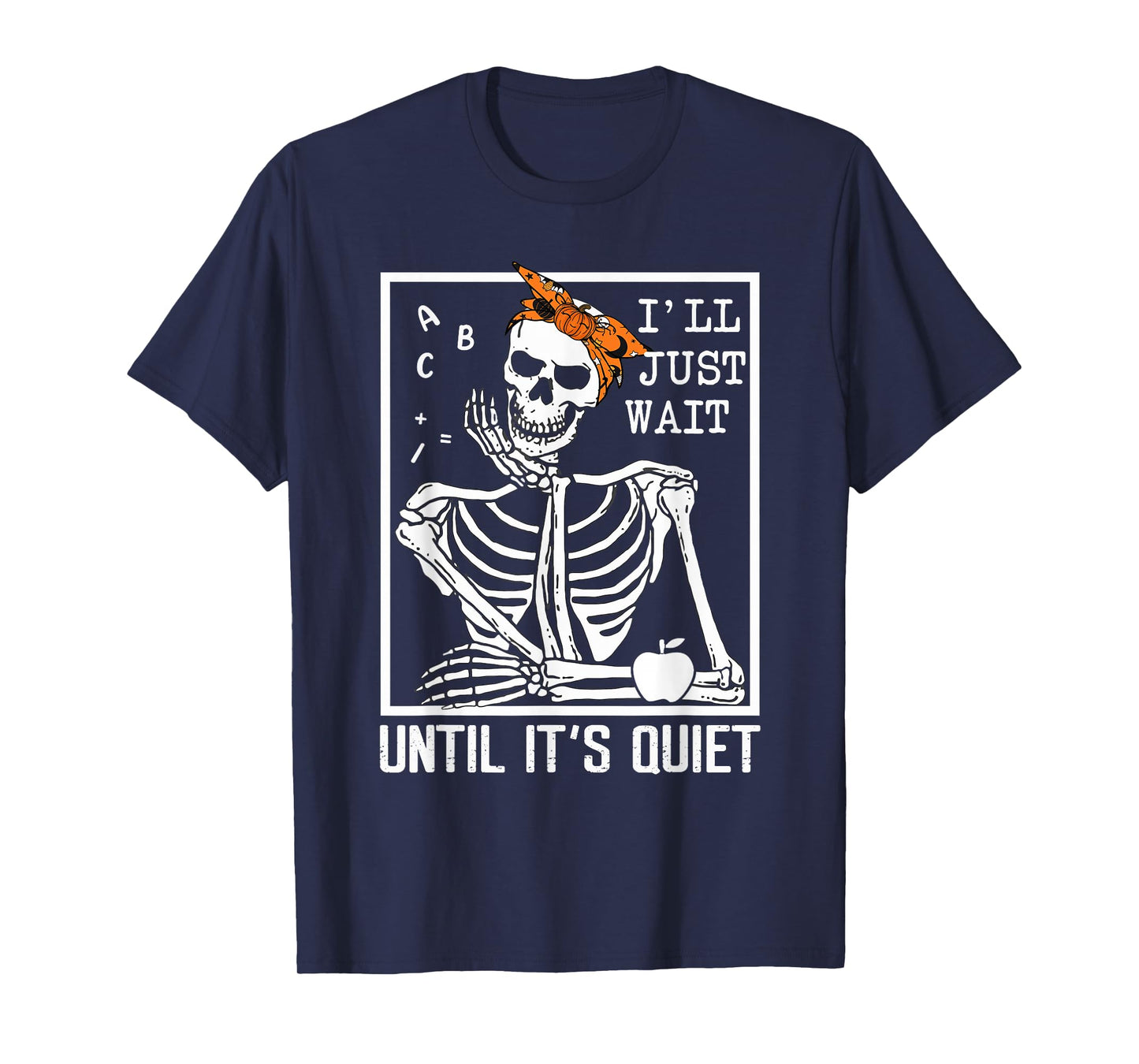 I'll Just Wait Until It's Quiet Skeleton Teacher Halloween T-Shirt