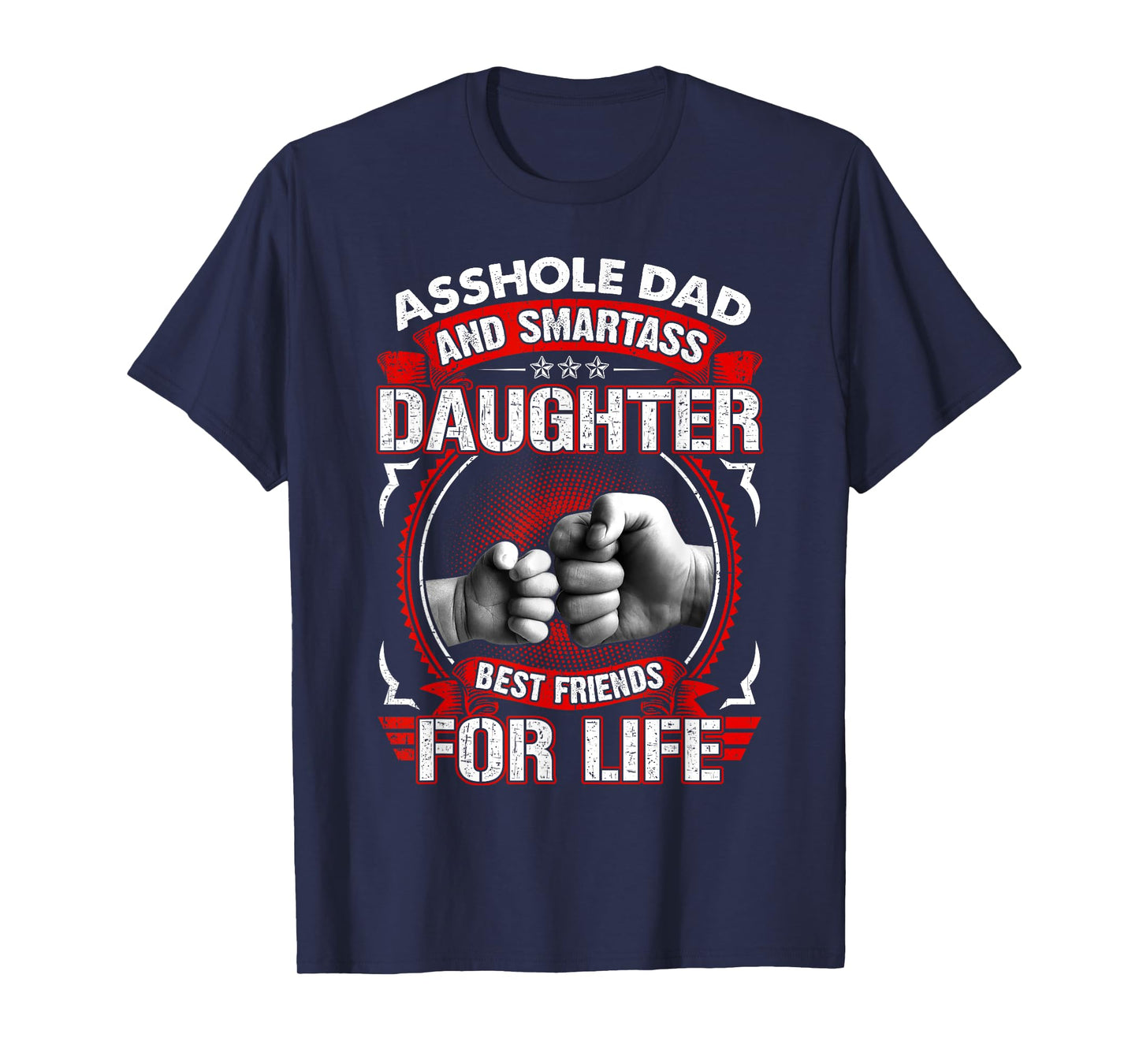 Asshole Dad And Smartass Daughter Best Friend For Life T-Shirt