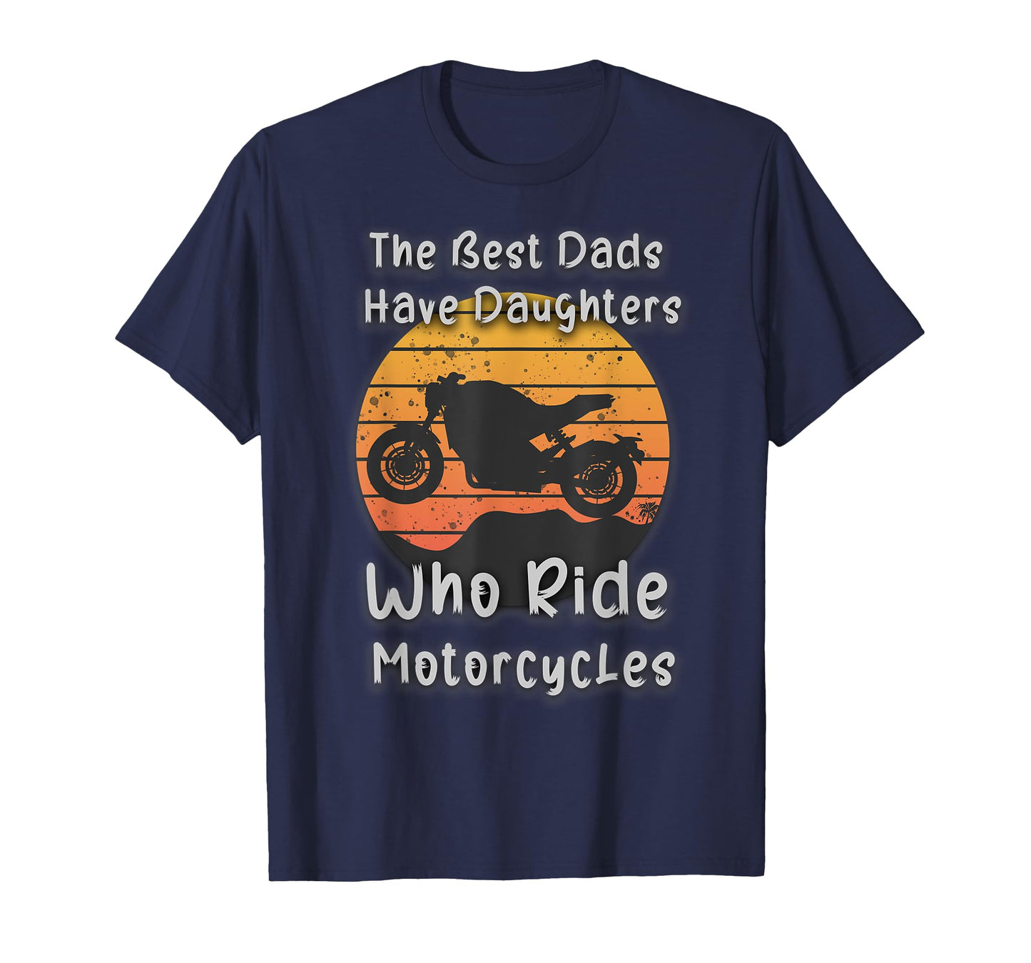 Vintage The Best Dads Have Daughters Who Ride Motorcycles T-Shirt