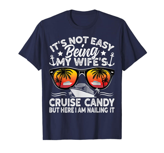 It's Not Easy Being My Wife's Cruise Candy Husband Cruise T-Shirt