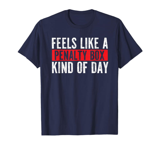 Funny Hockey Saying Feels Like a Penalty Box Day T-Shirt