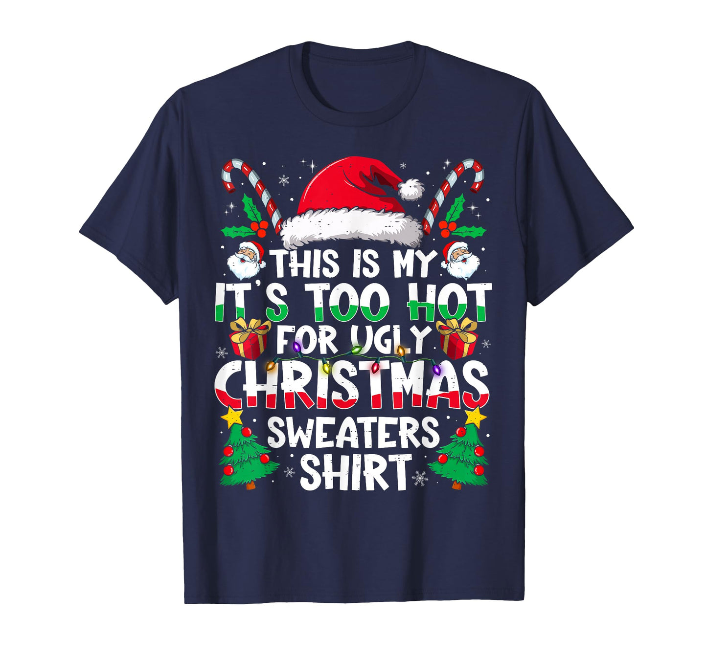This is My It's Too Hot for Ugly Christmas Sweaters T-Shirt