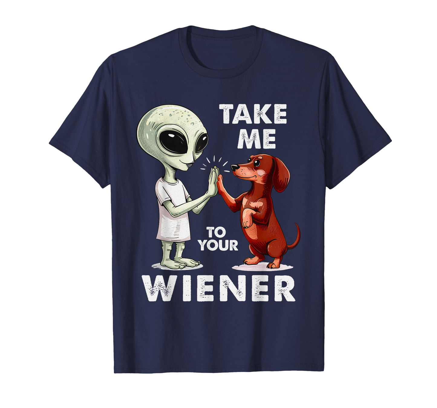 Take Me to Your Wiener – Funny UFO Captain Dachshund T-Shirt
