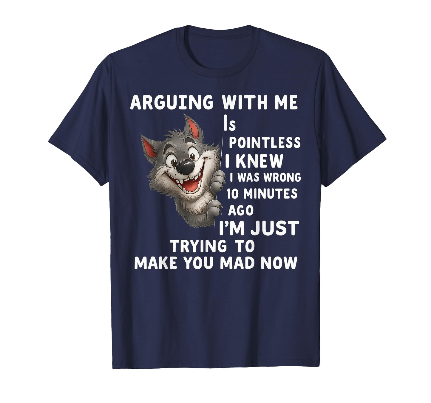 Wolf Arguing With Me Is Pointless I Knew I Was Wrong 10 T-Shirt