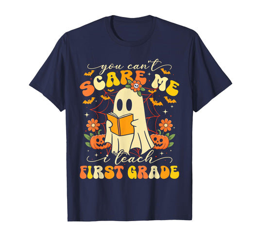 You Can't Scare Me I Teach First Grade Teacher Halloween T-Shirt