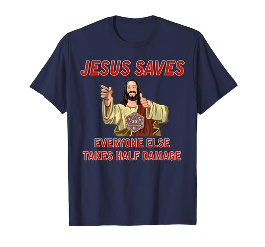 Jesus Saves, Everyone else takes half damage Fantasy RPG T-Shirt
