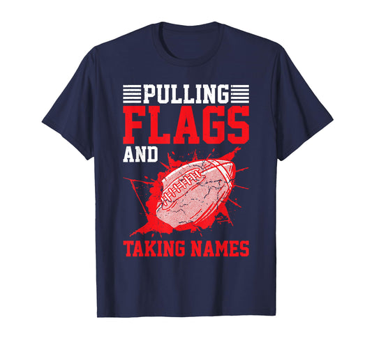 Pulling Flags And Taking Names Flag Football ---- T-Shirt