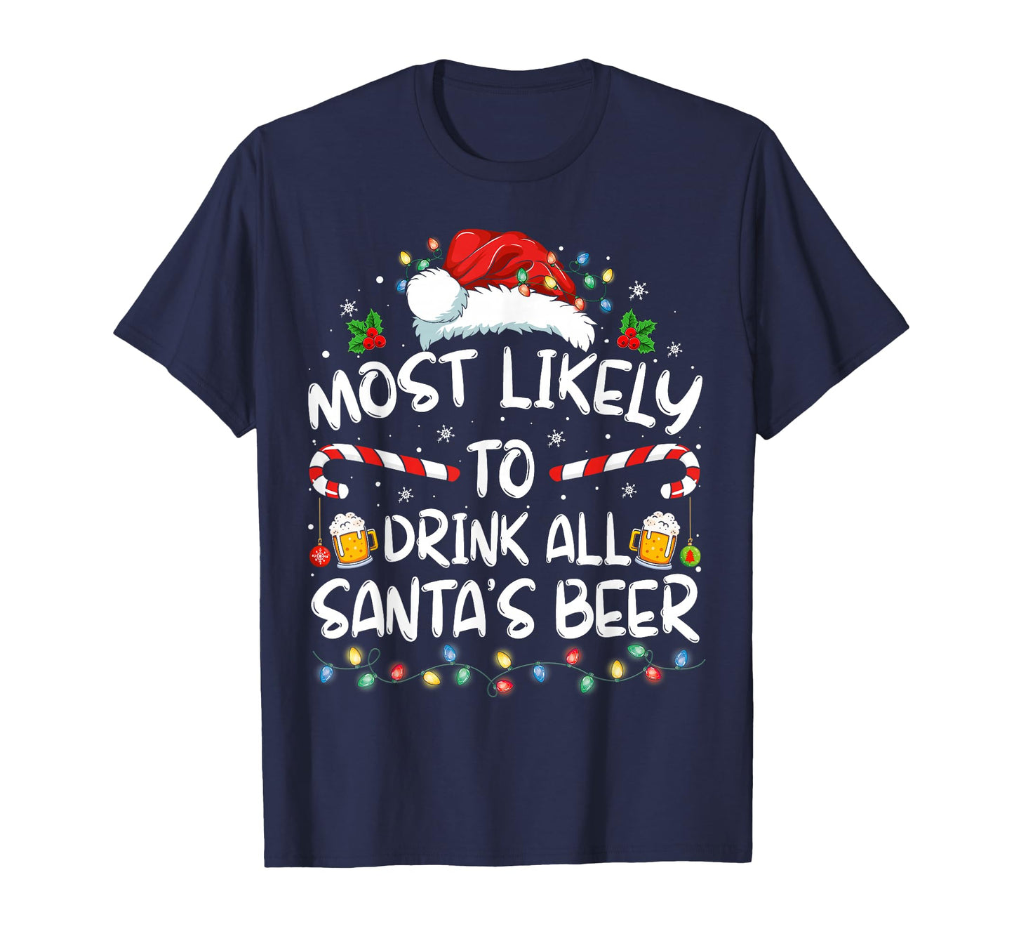 Most Likely To Drink All Santa's Beer Drinking Christmas T-Shirt