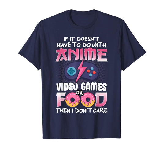 If It Doesn't Have To Do With Anime Video Games Or Food T-Shirt