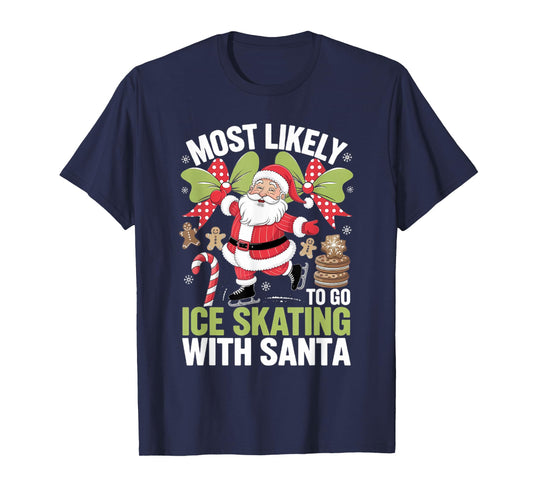 Ice Skating Most Likely To Go With Santa Funny Merry Xmas T-Shirt