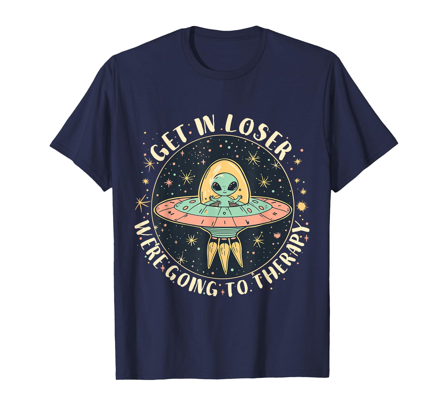 Get in Loser Therapy Funny Alien UFO T-Shirt