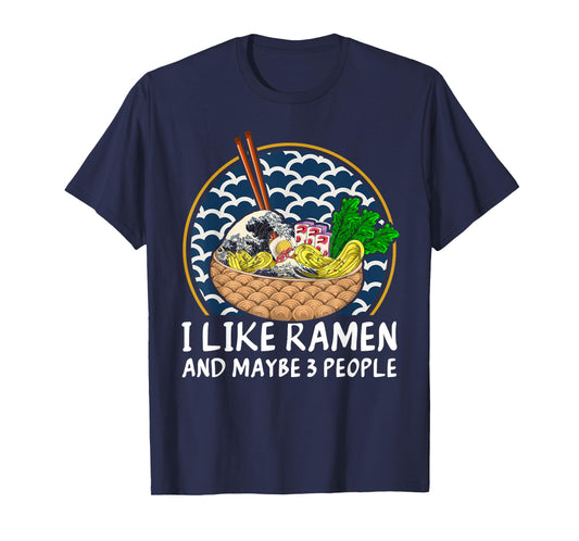 I Like Ramen And Maybe 3 People Funny Anime Noodles Ramen T-Shirt