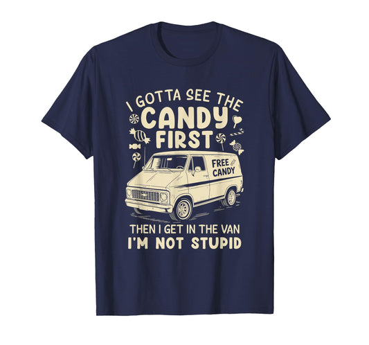 I Gotta See The Candy First I'm Not Stupid Funny Creepy Van T-Shirt