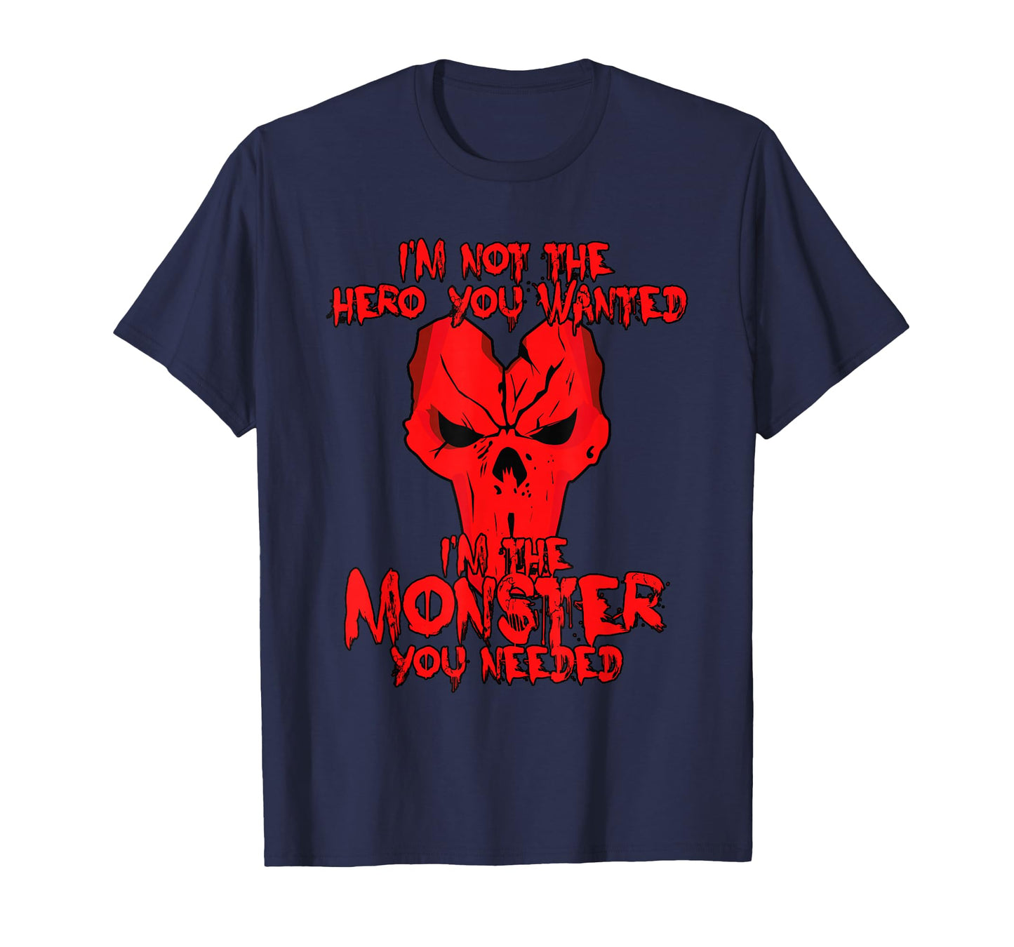 Not The Hero You Wanted I'm The Monster You Needed Shirt T-Shirt