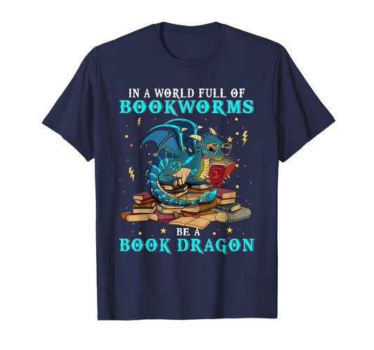 Dragon Shirt - In A World Full of Bookworms Be A Book Dragon T-Shirt