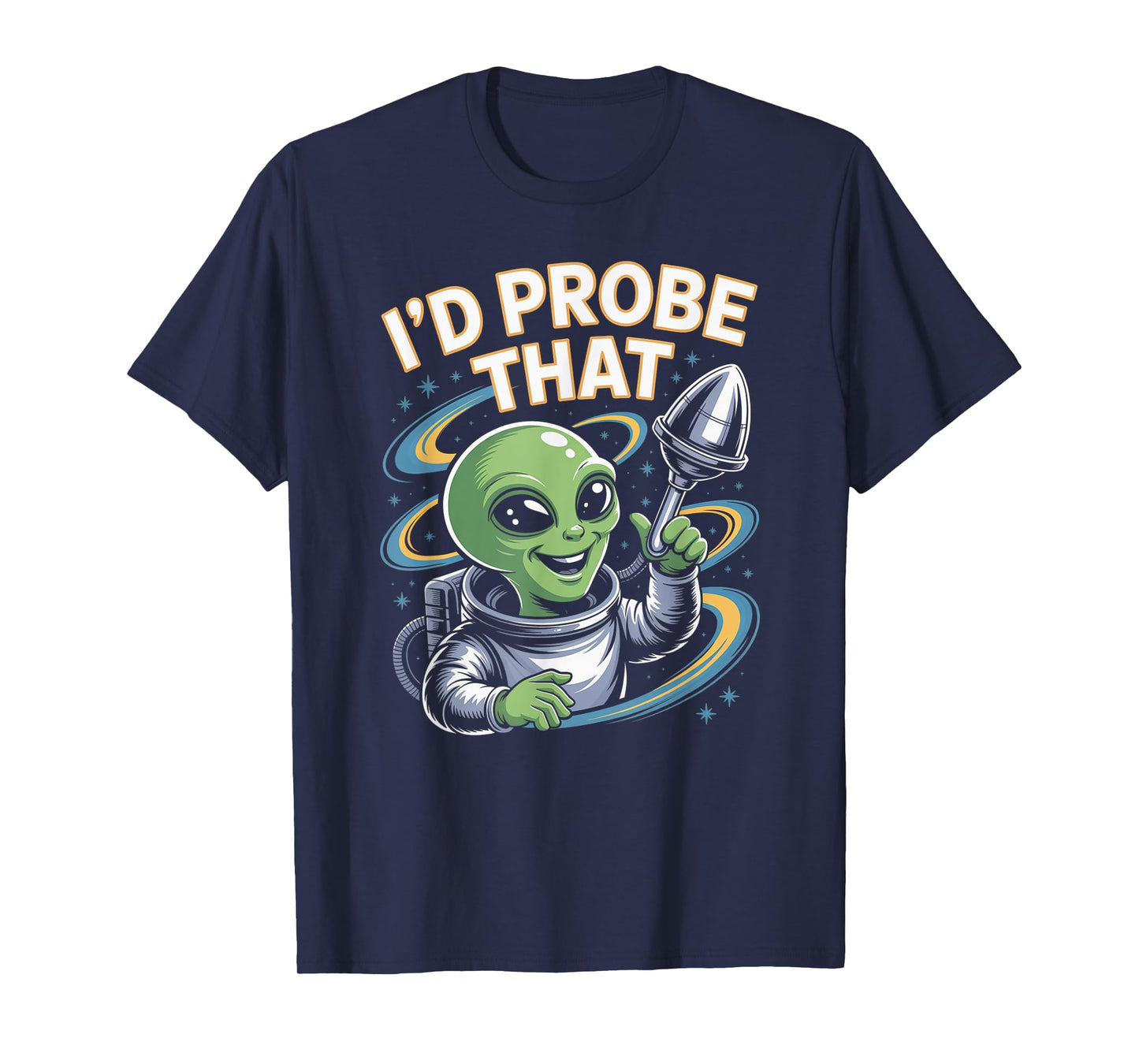 Funny Alien Saying I’d Probe That Space Humor Women Men T-Shirt