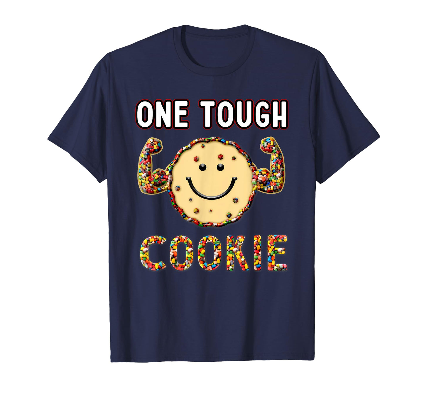 Funny Cookie Sweet Candies, one Tough Cookies T-Shirt