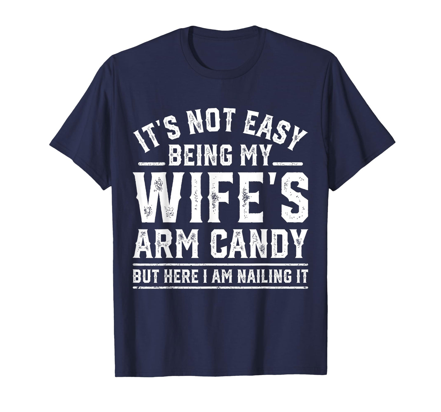 Funny Husband Retro It's Not Easy Being My Wife's Arm Candy T-Shirt