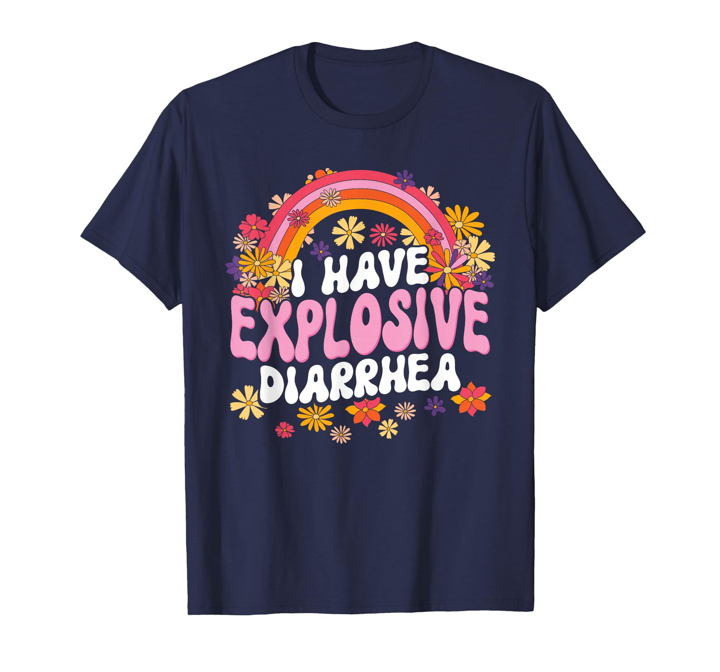 I Have Explosive Diarrhea Funny Graphic T-Shirt