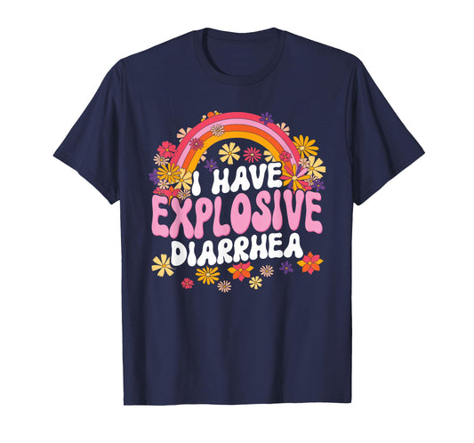 I Have Explosive Diarrhea Funny Graphic T-Shirt