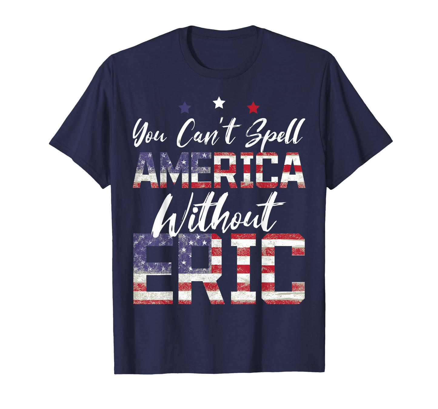 Cant Spell America W/Out Eric 4th of July Patriotic Name T-Shirt