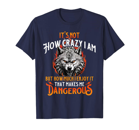 That Makes Me Dangerous - Wolf Lover Wildlife Animal T-Shirt