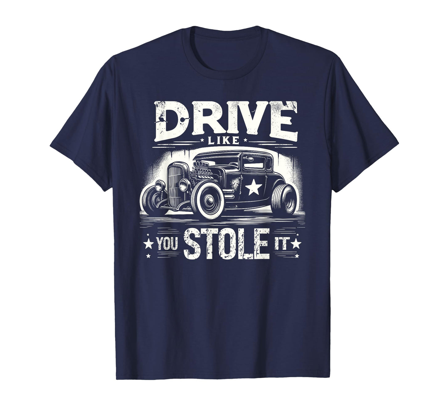 Rat Rod, Drive Like You Stole It, Vintage Hot Rod Car T-Shirt