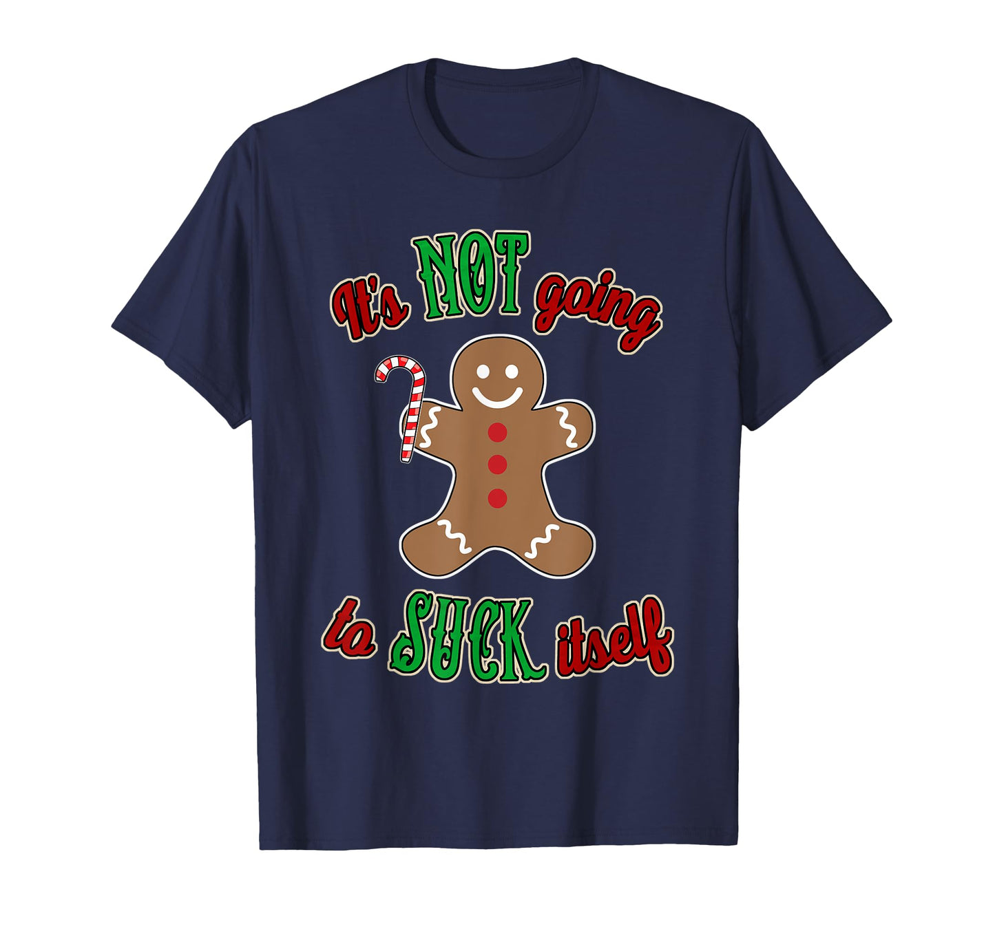 Gingerbread Man It's not going to suck itself T-Shirt